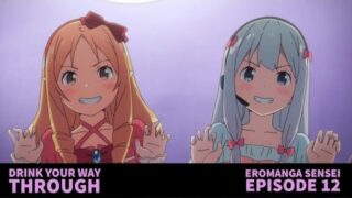Drink Your Way Through #9 – Eromanga Sensei Ep. 12 (Commentary)