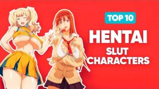 TOP 10 Hentai Slut Characters